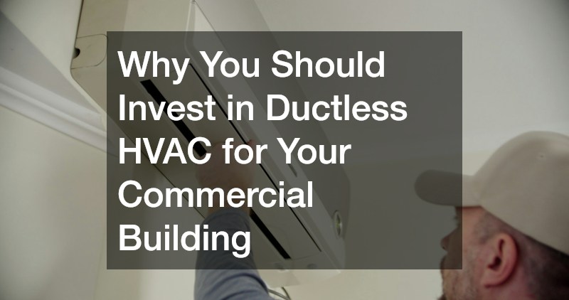Why You Should Invest in Ductless HVAC for Your Commercial Building